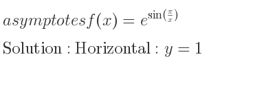 The asymptotes of f(x)=e^{sin(pi/x)} is Horizontal: y=1